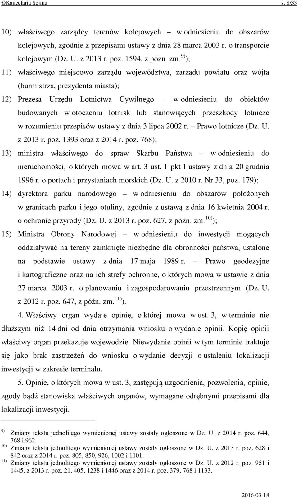 9) ); 11) właściwego miejscowo zarządu województwa, zarządu powiatu oraz wójta (burmistrza, prezydenta miasta); 12) Prezesa Urzędu Lotnictwa Cywilnego w odniesieniu do obiektów budowanych w otoczeniu