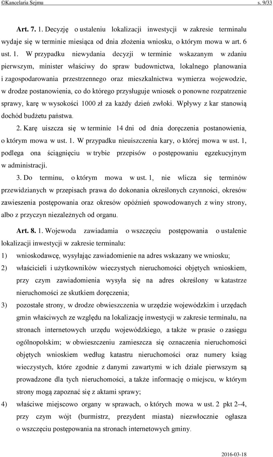 W przypadku niewydania decyzji w terminie wskazanym w zdaniu pierwszym, minister właściwy do spraw budownictwa, lokalnego planowania i zagospodarowania przestrzennego oraz mieszkalnictwa wymierza