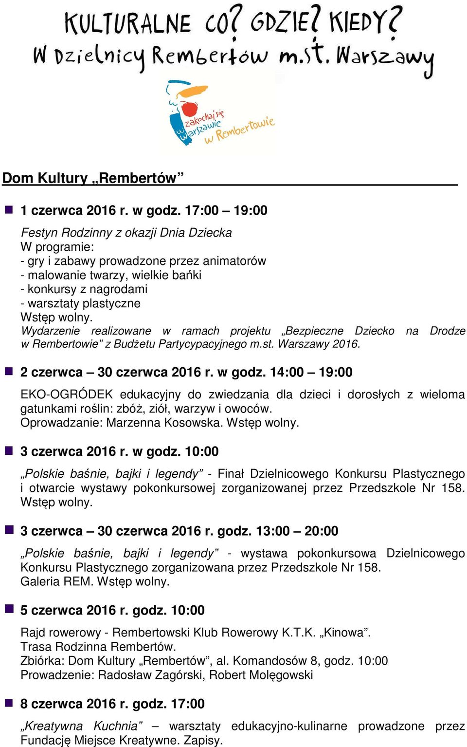 14:00 19:00 EKO-OGRÓDEK edukacyjny do zwiedzania dla dzieci i dorosłych z wieloma gatunkami roślin: zbóż, ziół, warzyw i owoców Oprowadzanie: Marzenna Kosowska 3 czerwca 2016 r w godz 10:00 Polskie