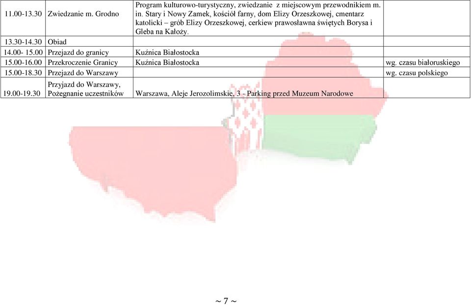 Kałoży. 13.30-14.30 Obiad 14.00-15.00 Przejazd do granicy Kuźnica Białostocka 15.00-16.00 Przekroczenie Granicy Kuźnica Białostocka wg.