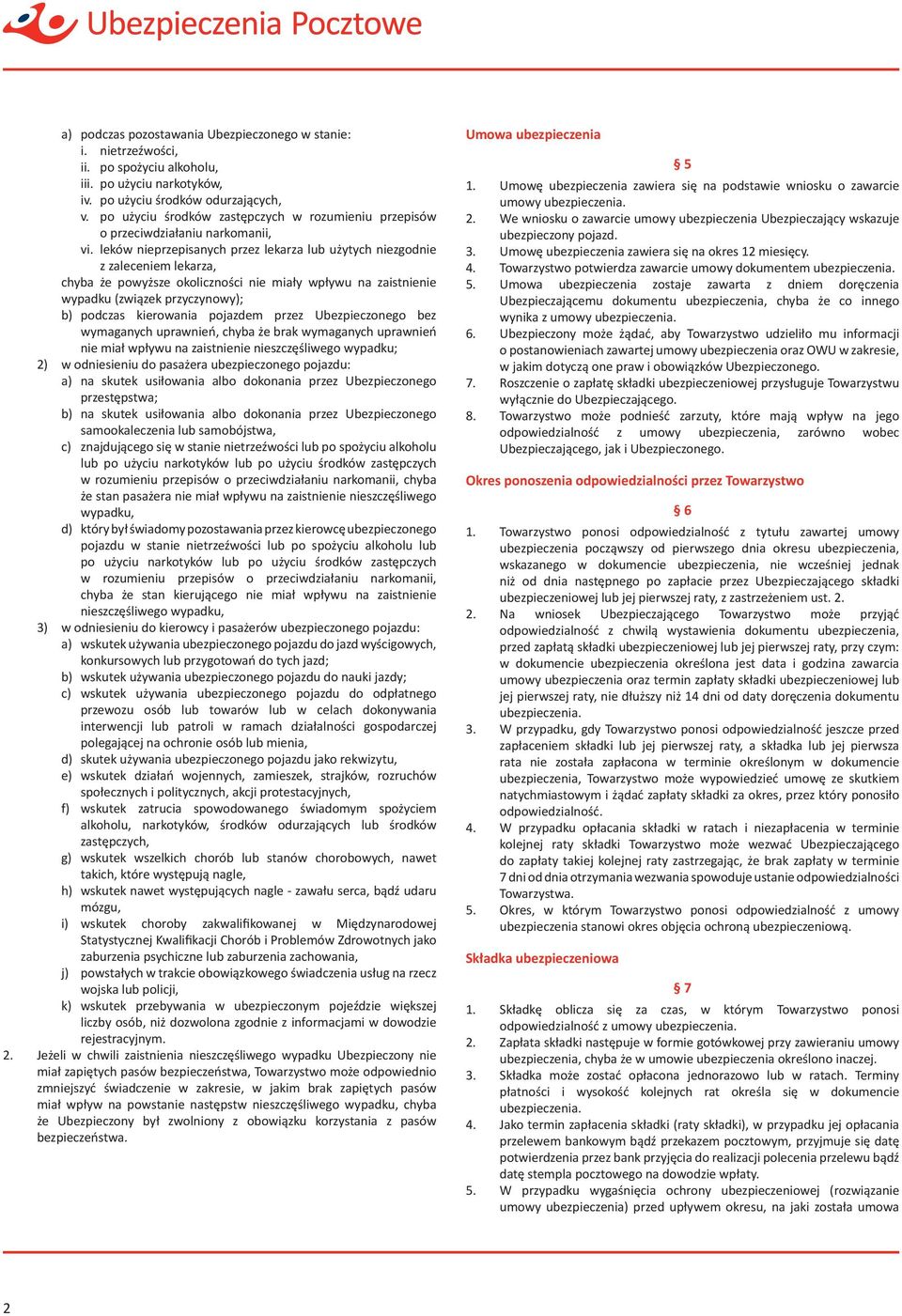 leków nieprzepisanych przez lekarza lub użytych niezgodnie z zaleceniem lekarza, chyba że powyższe okoliczności nie miały wpływu na zaistnienie wypadku (związek przyczynowy); b) podczas kierowania