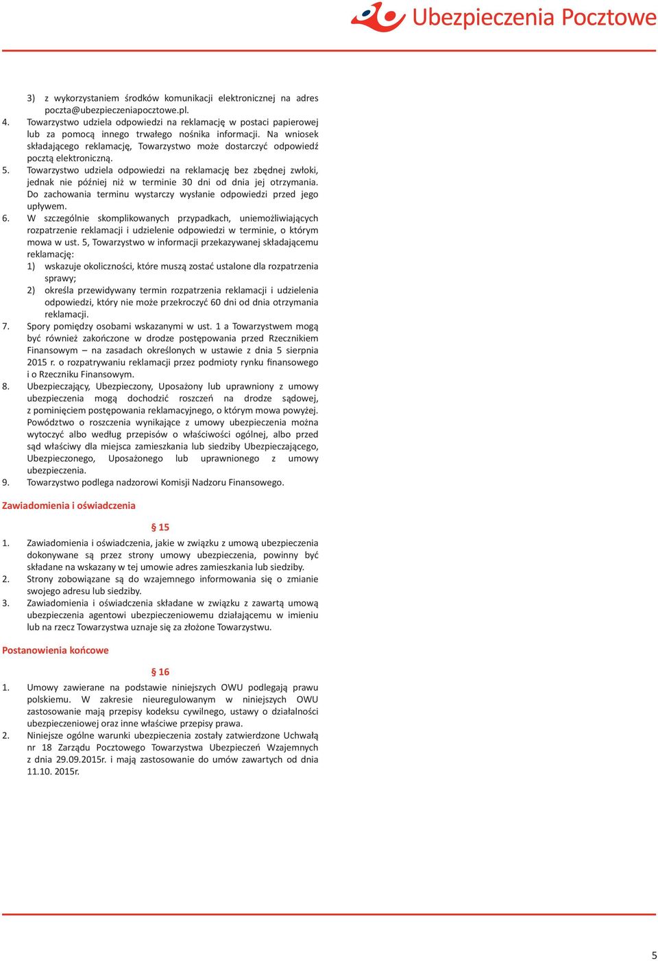 Na wniosek składającego reklamację, Towarzystwo może dostarczyć odpowiedź pocztą elektroniczną. 5.
