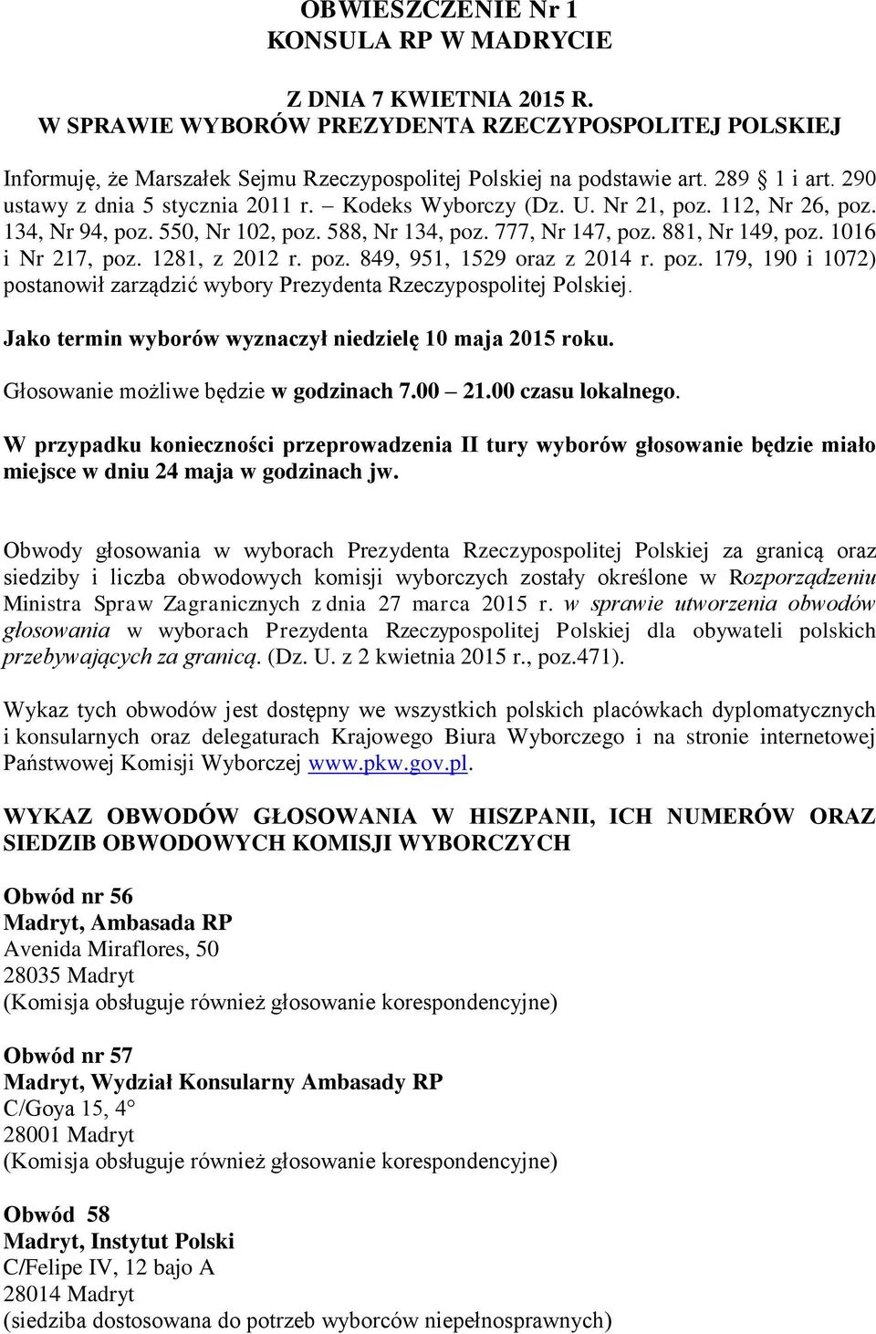 1016 i Nr 217, poz. 1281, z 2012 r. poz. 849, 951, 1529 oraz z 2014 r. poz. 179, 190 i 1072) postanowił zarządzić wybory Prezydenta Rzeczypospolitej Polskiej.