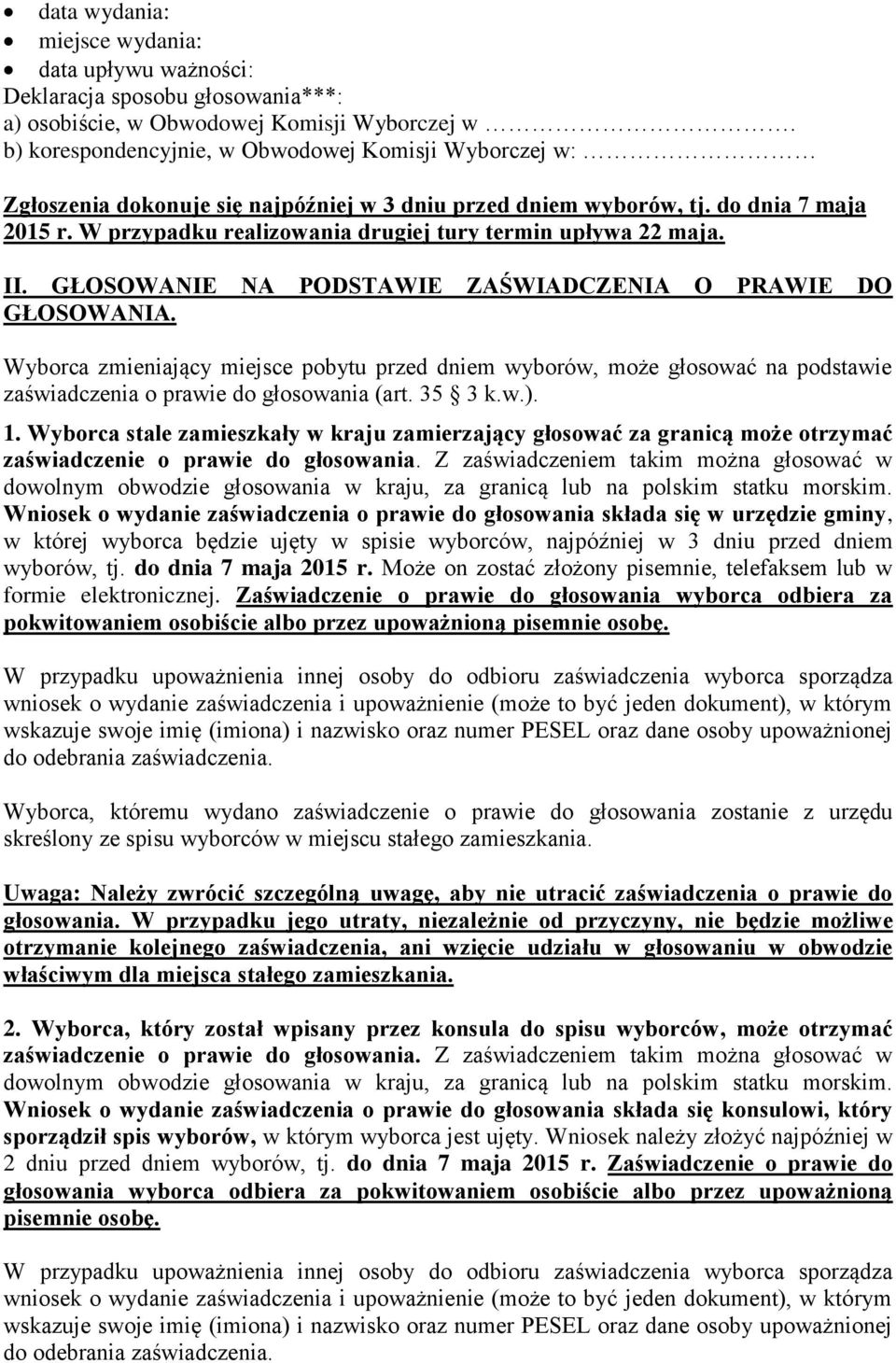 W przypadku realizowania drugiej tury termin upływa 22 maja. II. GŁOSOWANIE NA PODSTAWIE ZAŚWIADCZENIA O PRAWIE DO GŁOSOWANIA.