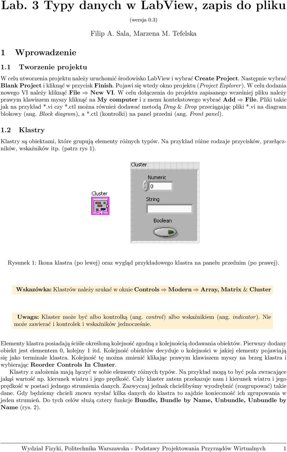 Pojawi się wtedy okno projektu (Project Explorer). W celu dodania nowego VI należy kliknąć File New VI.