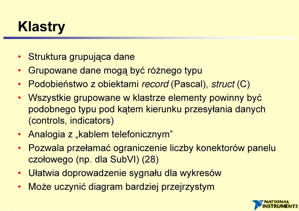 danych (controls, indicators) Analogia z kablem telefonicznym Pozwala przełamać ograniczenie liczby konektorów