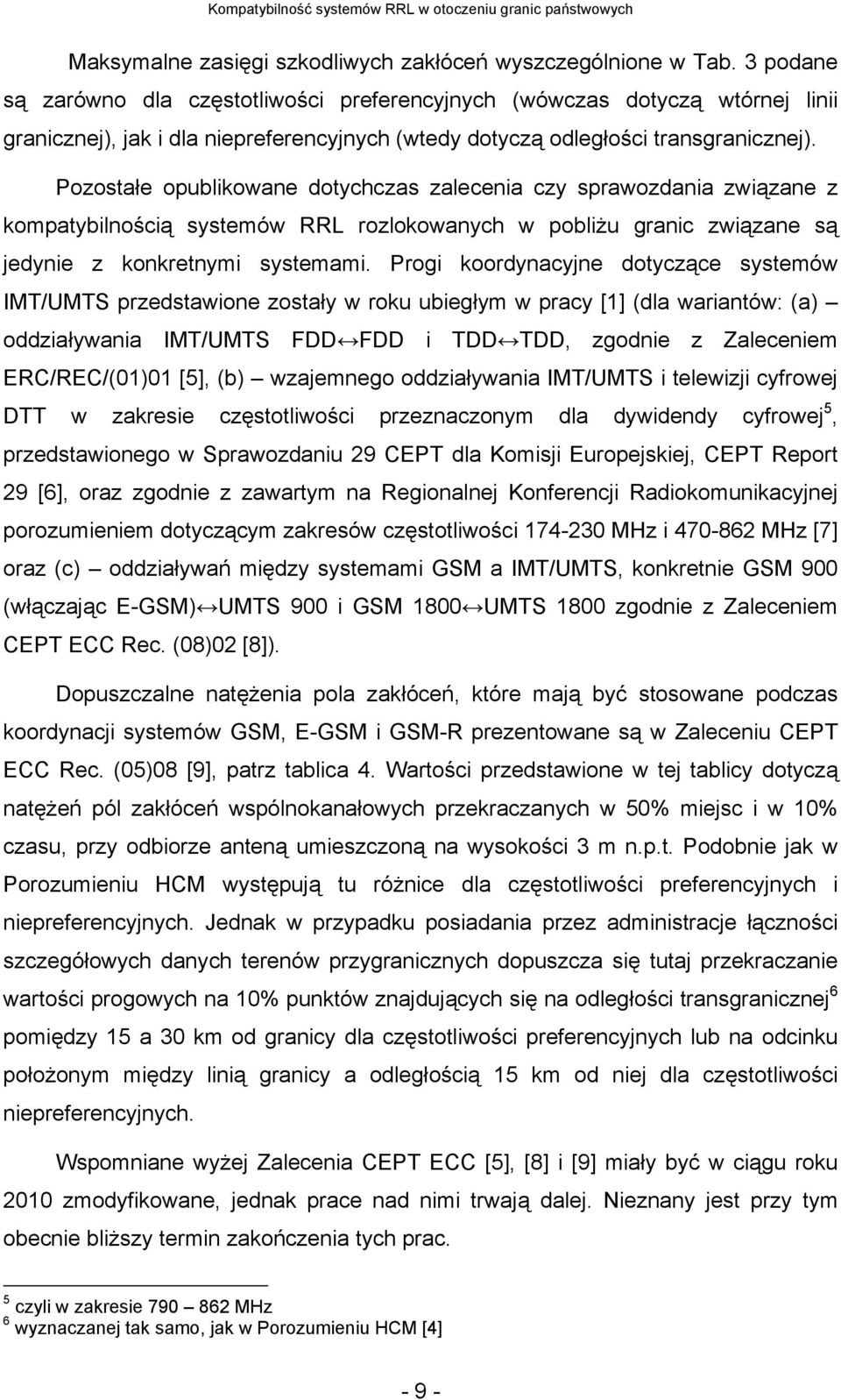 Pozostałe opublikowane dotychczas zalecenia czy sprawozdania związane z kompatybilnością systemów RRL rozlokowanych w pobliżu granic związane są jedynie z konkretnymi systemami.