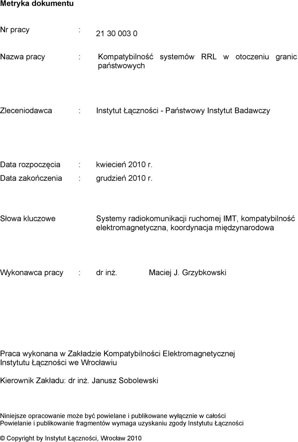 Słowa kluczowe Systemy radiokomunikacji ruchomej IMT, kompatybilność elektromagnetyczna, koordynacja międzynarodowa Wykonawca pracy : dr inż. Maciej J.