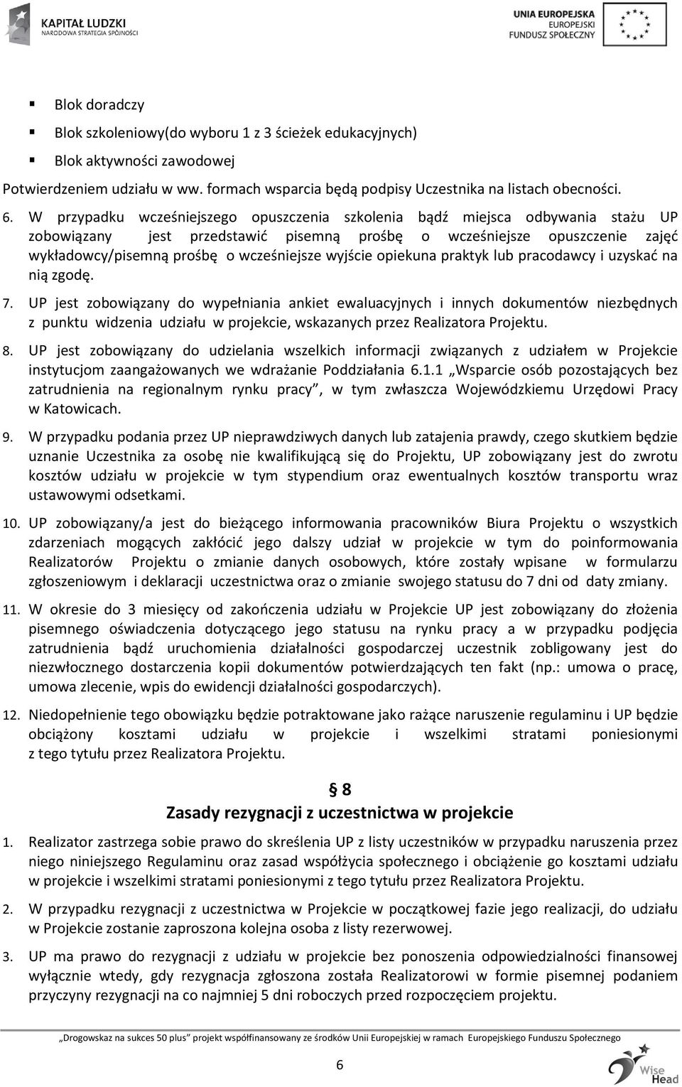 wyjście opiekuna praktyk lub pracodawcy i uzyskać na nią zgodę. 7.