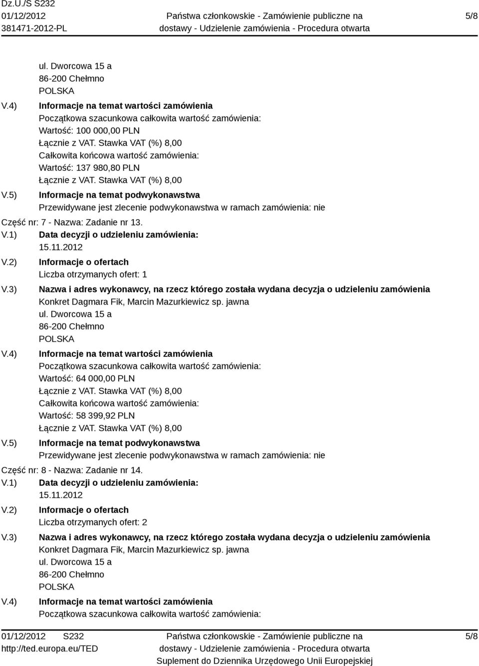 Wartość: 64 000,00 PLN Wartość: 58 399,92 PLN Część