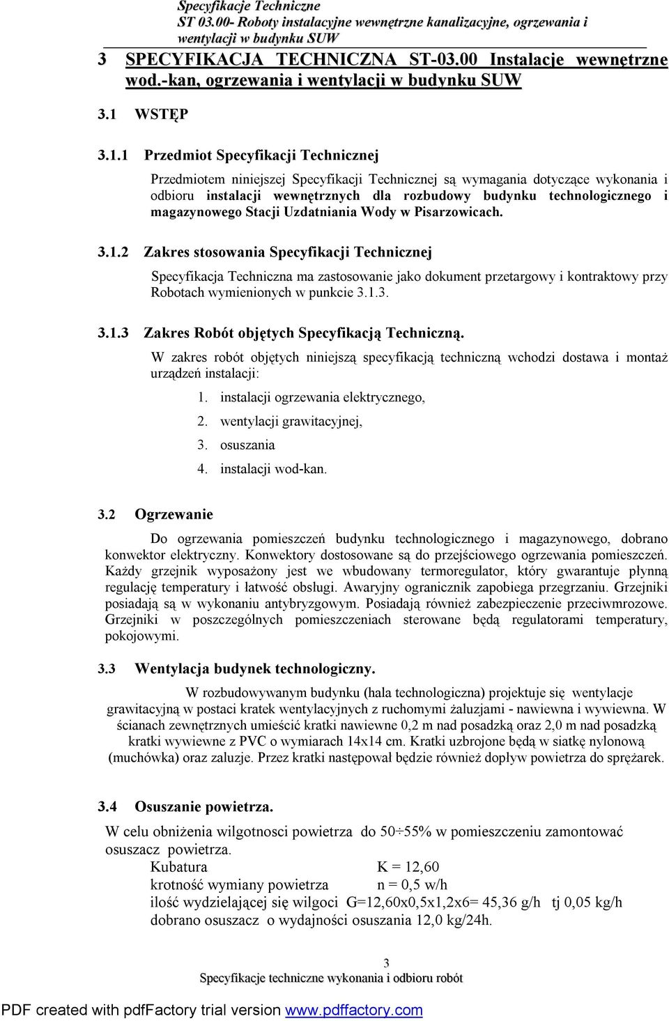 1 Przedmiot Specyfikacji Technicznej Przedmiotem niniejszej Specyfikacji Technicznej są wymagania dotyczące wykonania i odbioru instalacji wewnętrznych dla rozbudowy budynku technologicznego i