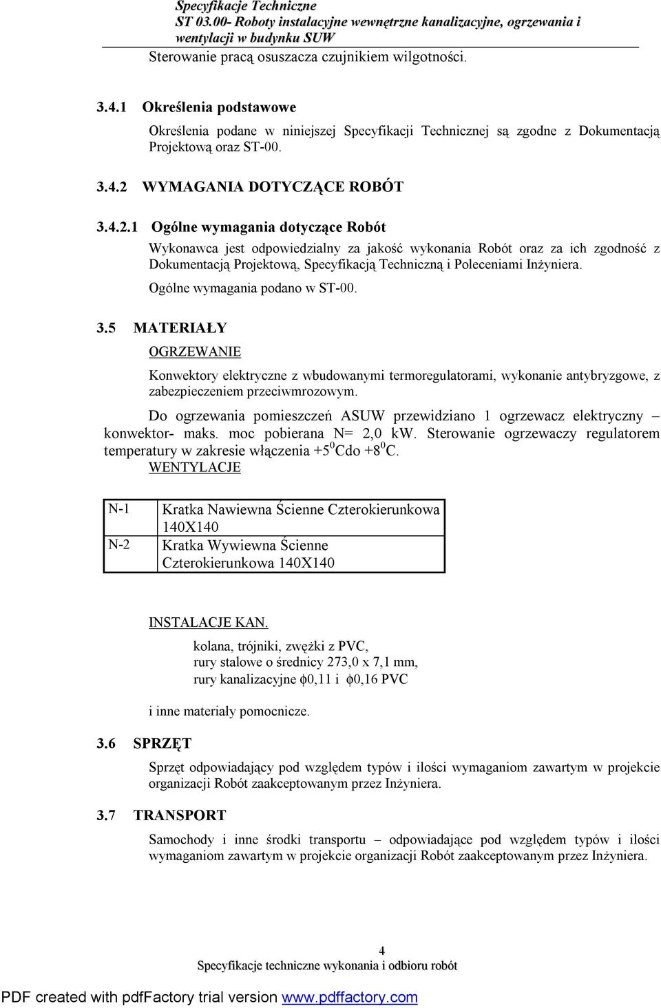 Ogólne wymagania podano w ST-00. 3.5 MATERIAŁY OGRZEWANIE Konwektory elektryczne z wbudowanymi termoregulatorami, wykonanie antybryzgowe, z zabezpieczeniem przeciwmrozowym.