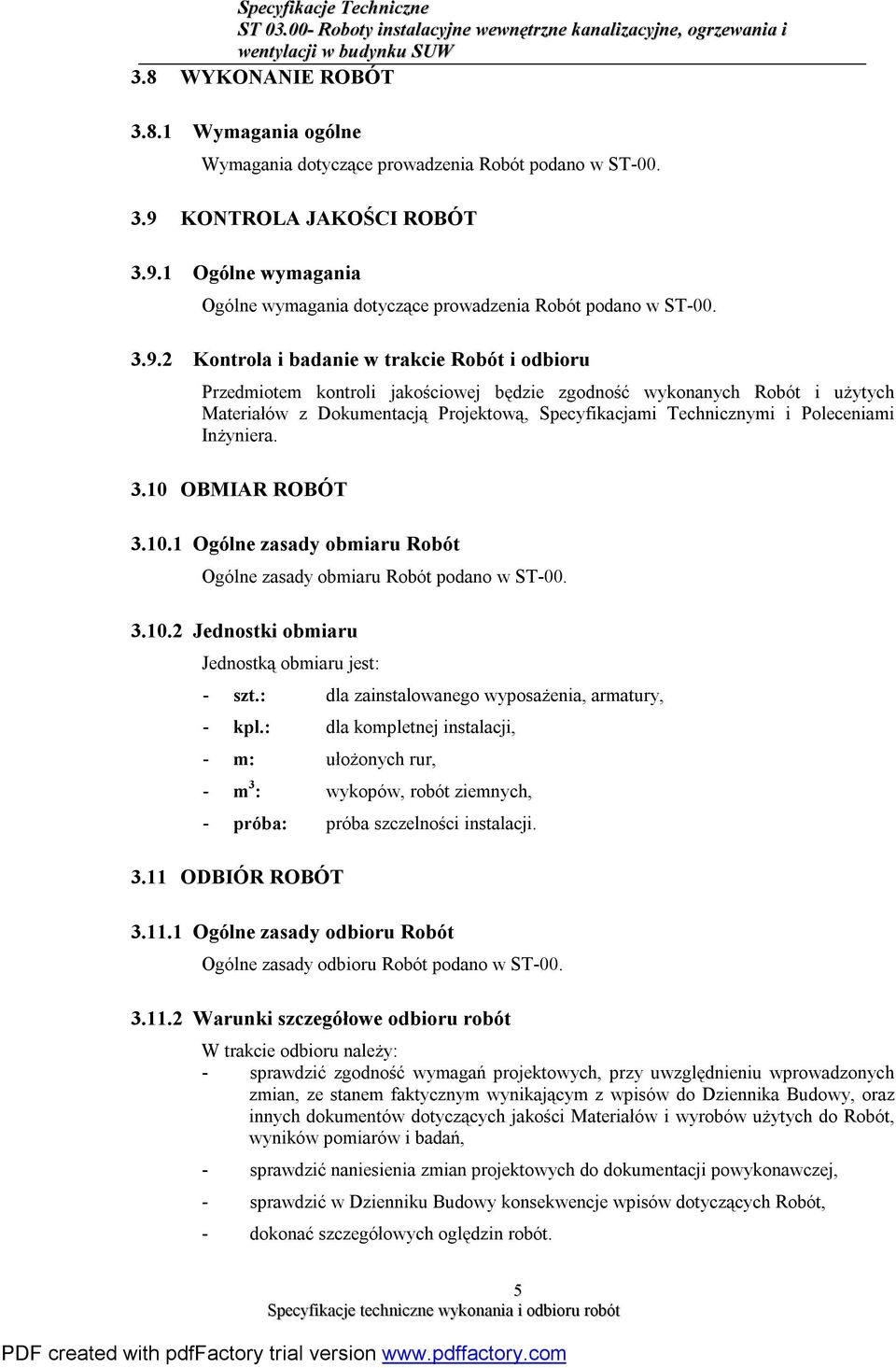 Poleceniami Inżyniera. 3.10 OBMIAR ROBÓT 3.10.1 Ogólne zasady obmiaru Robót Ogólne zasady obmiaru Robót podano w ST-00. 3.10.2 Jednostki obmiaru Jednostką obmiaru jest: - szt.