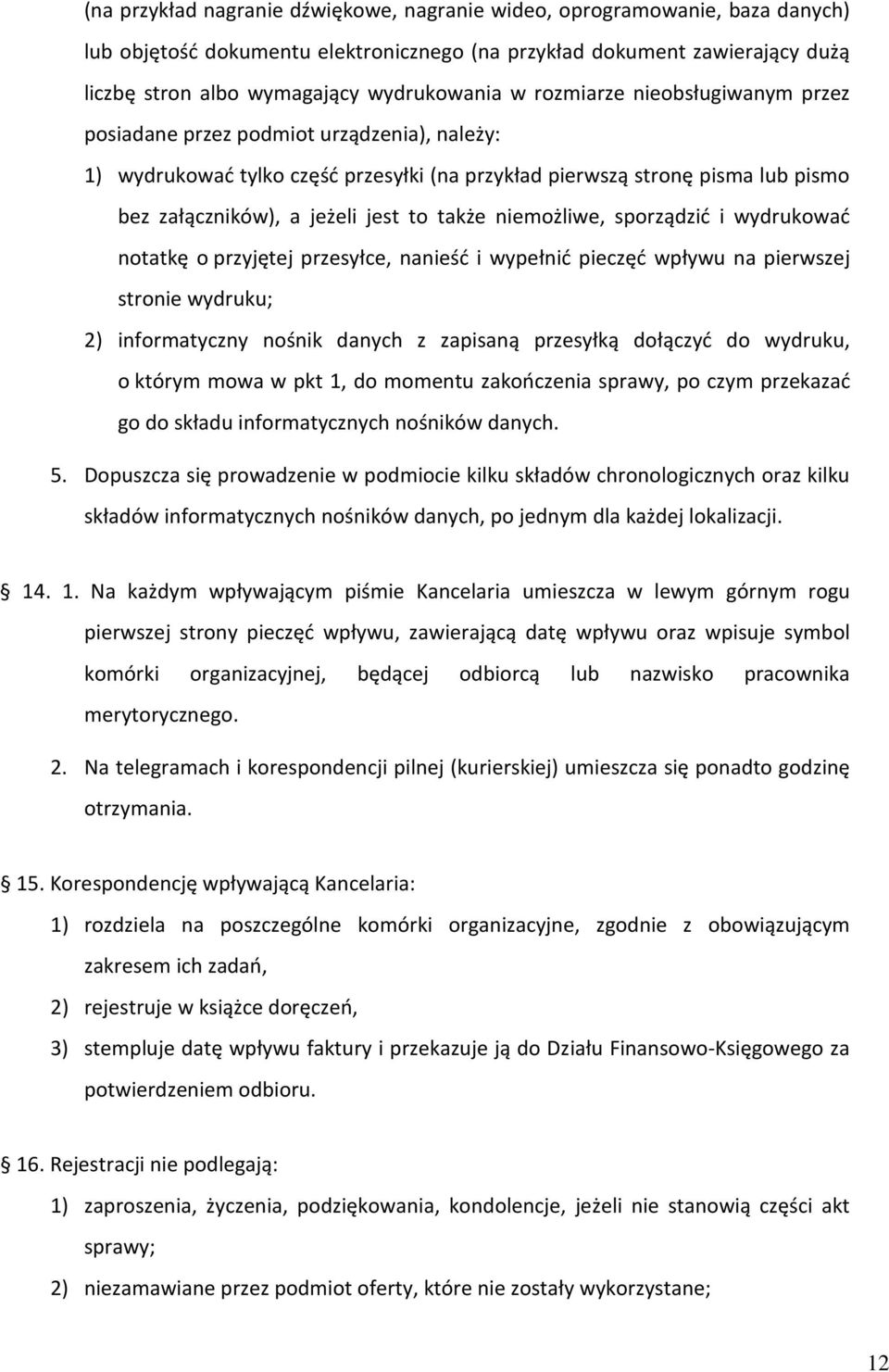 niemożliwe, sporządzić i wydrukować notatkę o przyjętej przesyłce, nanieść i wypełnić pieczęć wpływu na pierwszej stronie wydruku; 2) informatyczny nośnik danych z zapisaną przesyłką dołączyć do