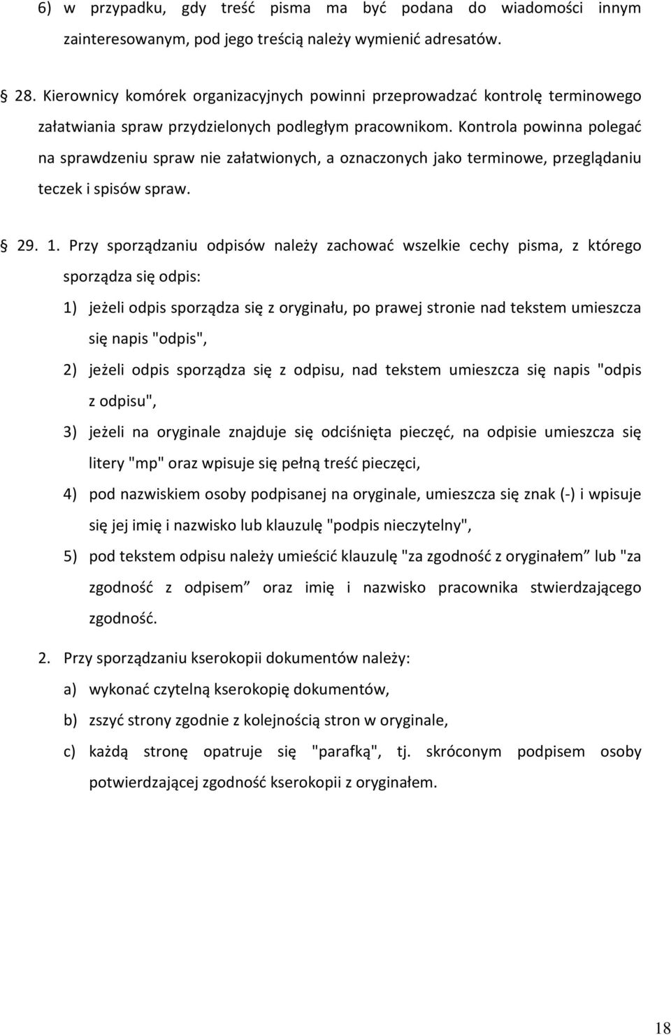 Kontrola powinna polegać na sprawdzeniu spraw nie załatwionych, a oznaczonych jako terminowe, przeglądaniu teczek i spisów spraw. 29. 1.