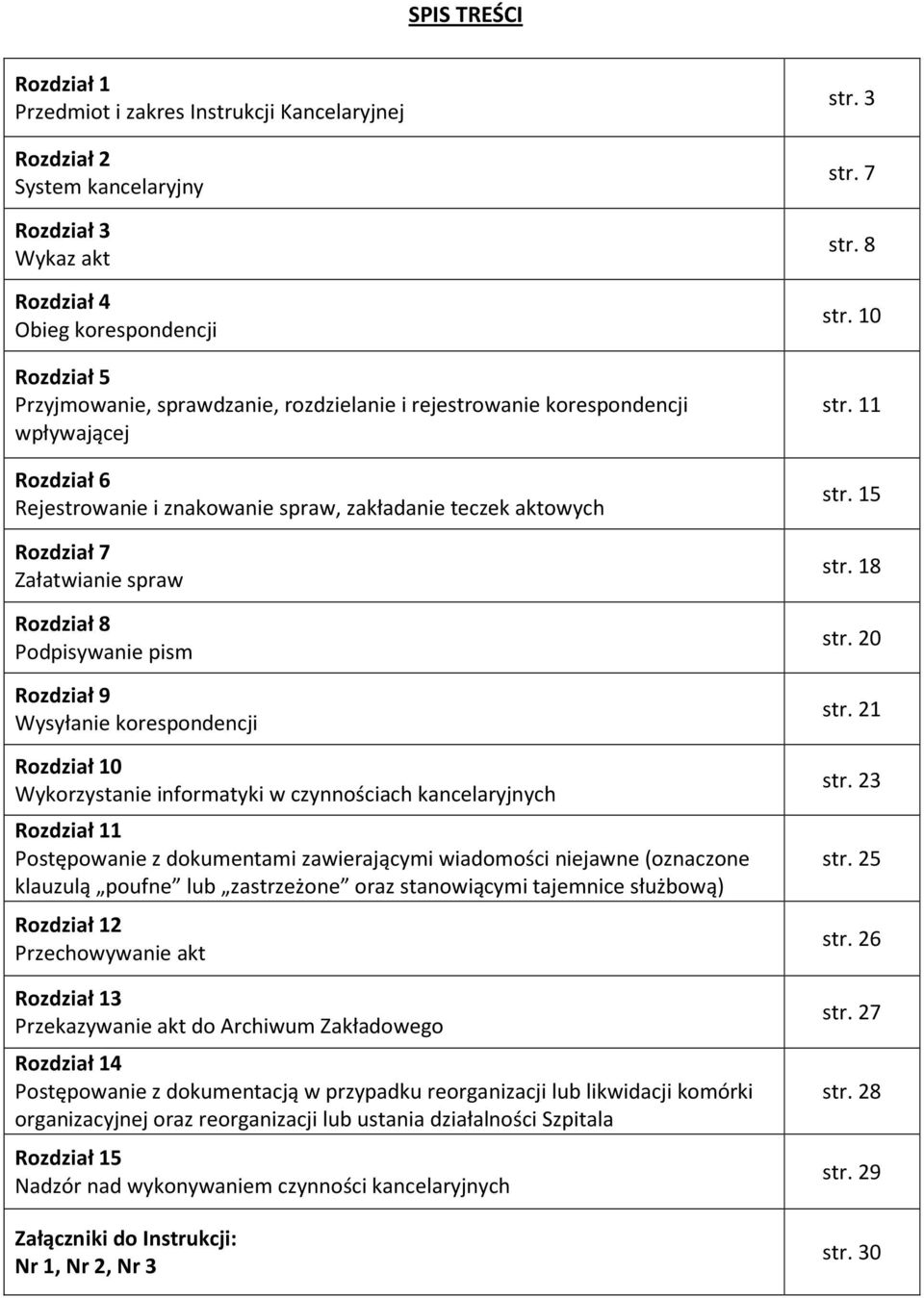 Wysyłanie korespondencji Rozdział 10 Wykorzystanie informatyki w czynnościach kancelaryjnych Rozdział 11 Postępowanie z dokumentami zawierającymi wiadomości niejawne (oznaczone klauzulą poufne lub