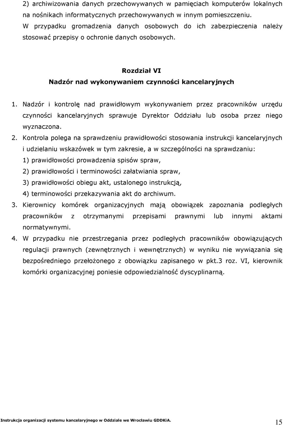 Nadzór i kontrolę nad prawidłowym wykonywaniem przez pracowników urzędu czynności kancelaryjnych sprawuje Dyrektor Oddziału lub osoba przez niego wyznaczona. 2.