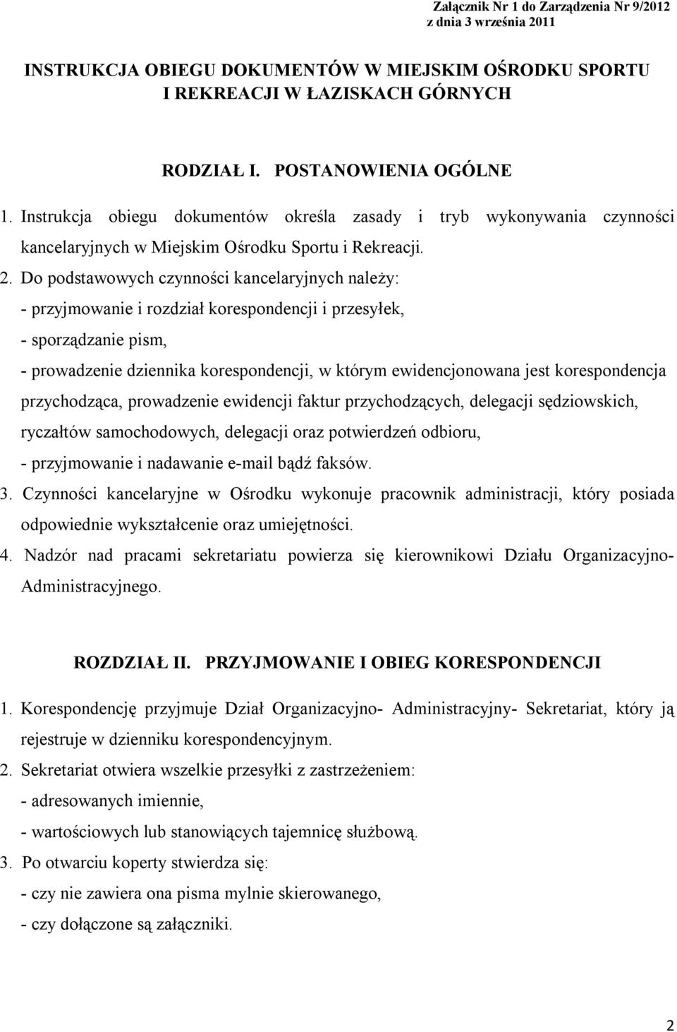 Do podstawowych czynności kancelaryjnych należy: - przyjmowanie i rozdział korespondencji i przesyłek, - sporządzanie pism, - prowadzenie dziennika korespondencji, w którym ewidencjonowana jest