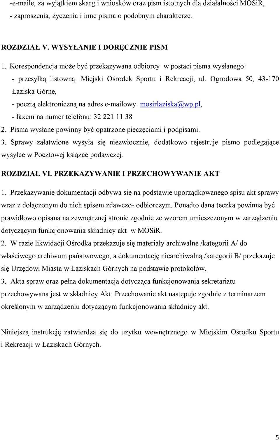 Ogrodowa 50, 43-170 Łaziska Górne, - pocztą elektroniczną na adres e-mailowy: mosirlaziska@wp.pl, - faxem na numer telefonu: 32 221 11 38 2.