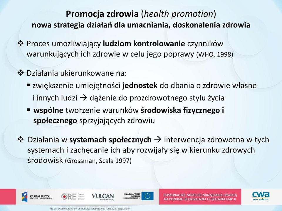 i innych ludzi dążenie do prozdrowotnego stylu życia wspólne tworzenie warunków środowiska fizycznego i społecznego sprzyjających zdrowiu Działania