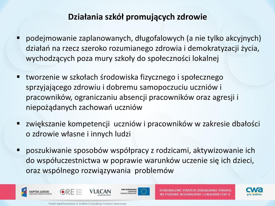 pracowników, ograniczaniu absencji pracowników oraz agresji i niepożądanych zachowań uczniów zwiększanie kompetencji uczniów i pracowników w zakresie dbałości o zdrowie