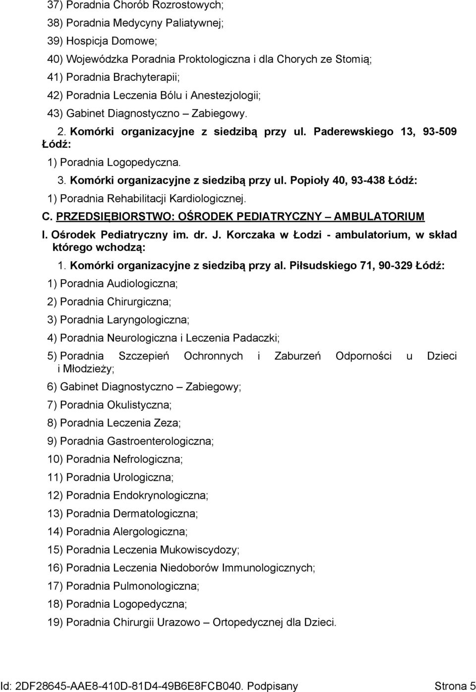 Komórki organizacyjne z siedzibą przy ul. Popioły 40, 93-438 Łódź: 1) Poradnia Rehabilitacji Kardiologicznej. C. PRZEDSIĘBIORSTWO: OŚRODEK PEDIATRYCZNY AMBULATORIUM I. Ośrodek Pediatryczny im. dr. J.