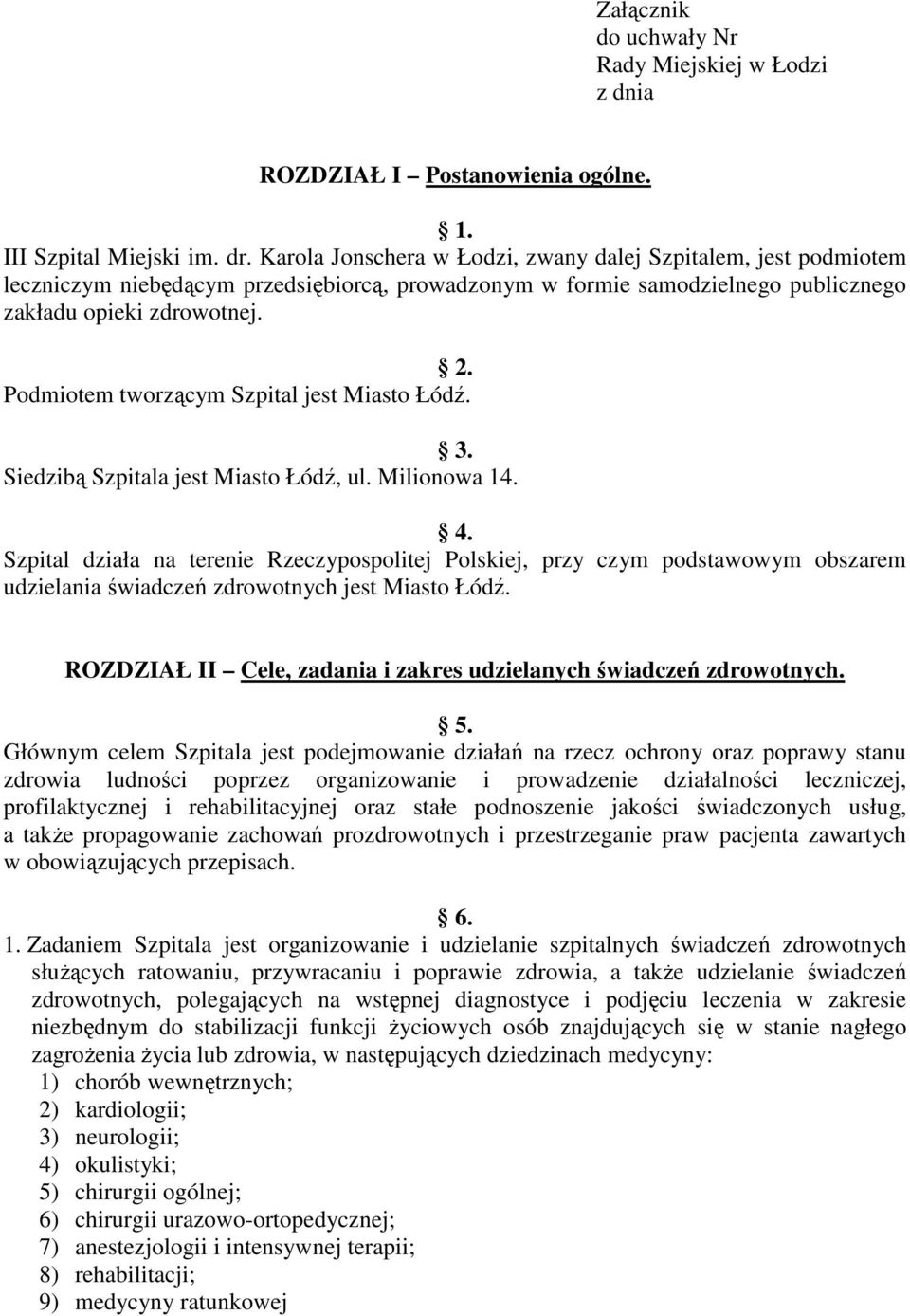 Podmiotem tworzącym Szpital jest Miasto Łódź. 3. Siedzibą Szpitala jest Miasto Łódź, ul. Milionowa 14. 4.