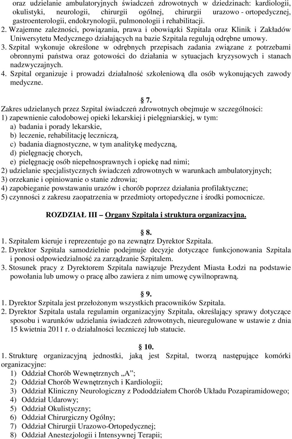 Szpital wykonuje określone w odrębnych przepisach zadania związane z potrzebami obronnymi państwa oraz gotowości do działania w sytuacjach kryzysowych i stanach nadzwyczajnych. 4.