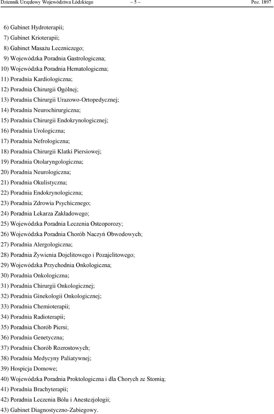 Poradnia Chirurgii Ogólnej; 13) Poradnia Chirurgii Urazowo-Ortopedycznej; 14) Poradnia Neurochirurgiczna; 15) Poradnia Chirurgii Endokrynologicznej; 16) Poradnia Urologiczna; 17) Poradnia