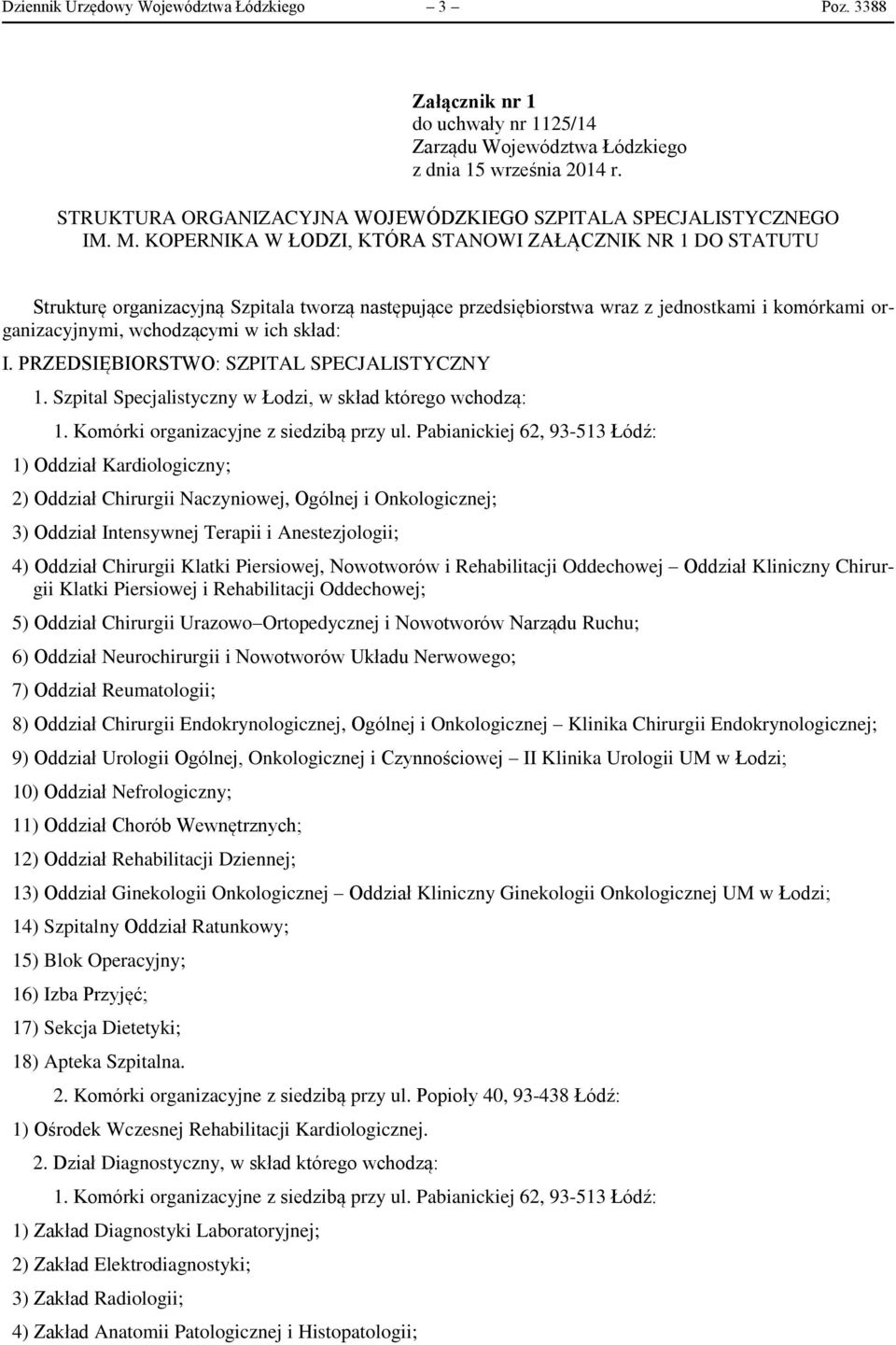 KOPERNIKA W ŁODZI, KTÓRA STANOWI ZAŁĄCZNIK NR 1 DO STATUTU Strukturę organizacyjną Szpitala tworzą następujące przedsiębiorstwa wraz z jednostkami i komórkami organizacyjnymi, wchodzącymi w ich