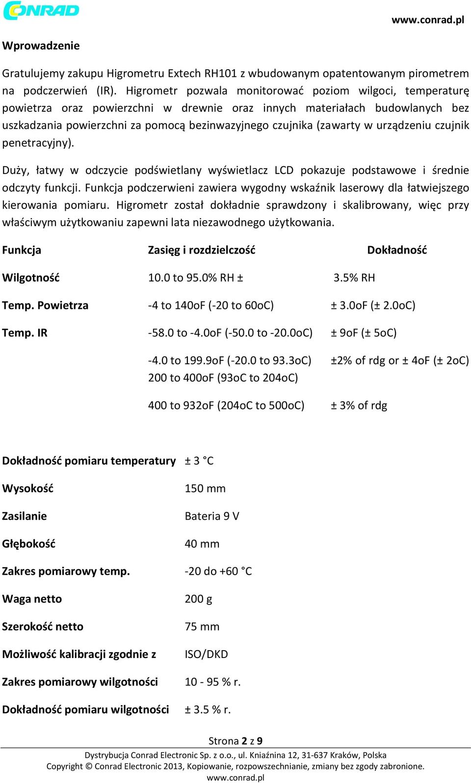 (zawarty w urządzeniu czujnik penetracyjny). Duży, łatwy w odczycie podświetlany wyświetlacz LCD pokazuje podstawowe i średnie odczyty funkcji.