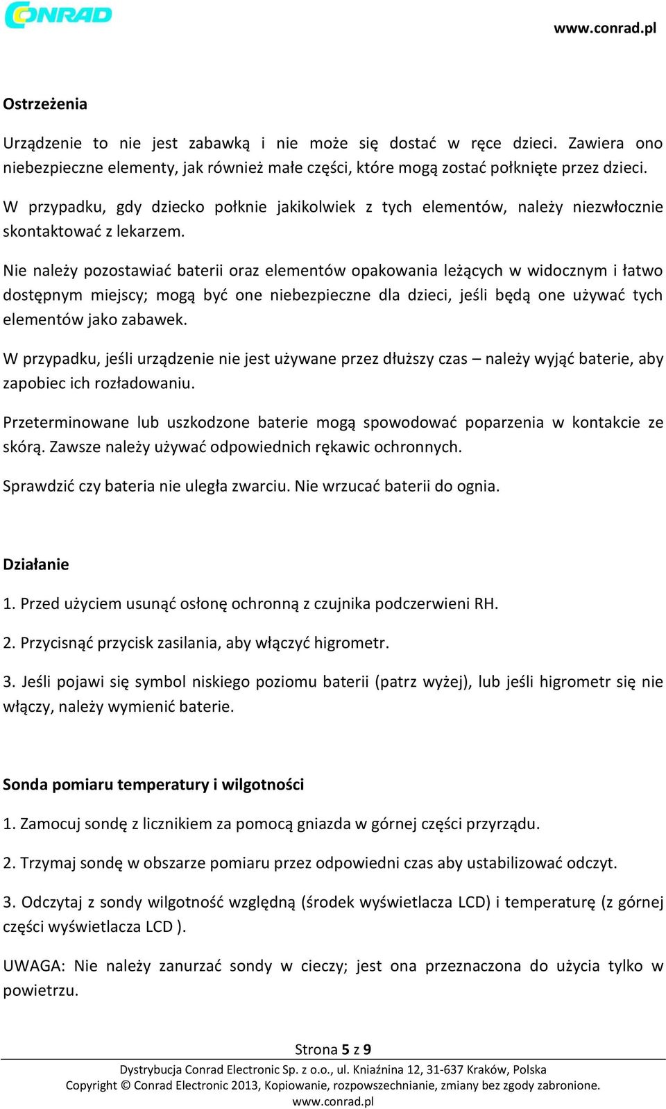 Nie należy pozostawiać baterii oraz elementów opakowania leżących w widocznym i łatwo dostępnym miejscy; mogą być one niebezpieczne dla dzieci, jeśli będą one używać tych elementów jako zabawek.