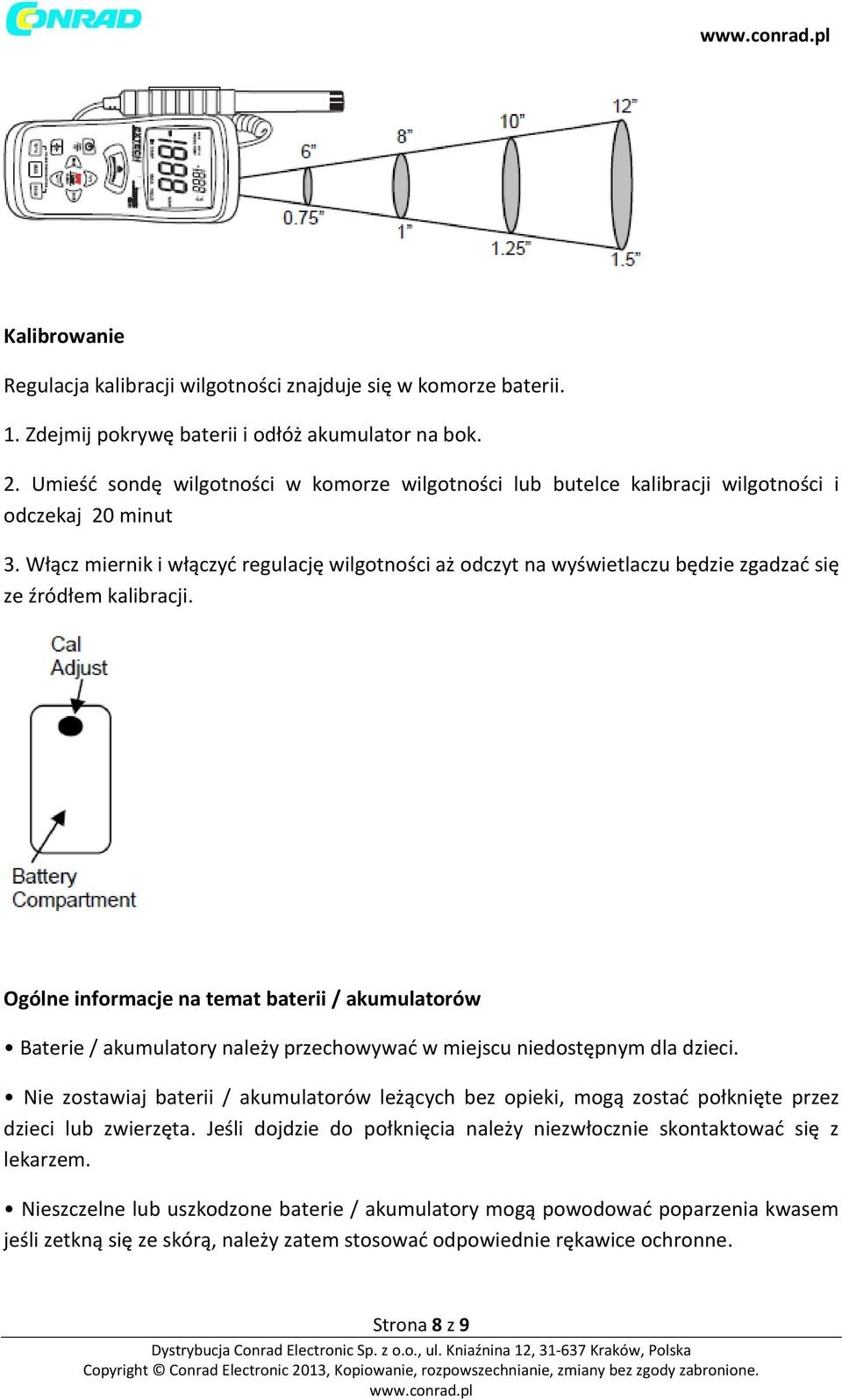 Włącz miernik i włączyć regulację wilgotności aż odczyt na wyświetlaczu będzie zgadzać się ze źródłem kalibracji.