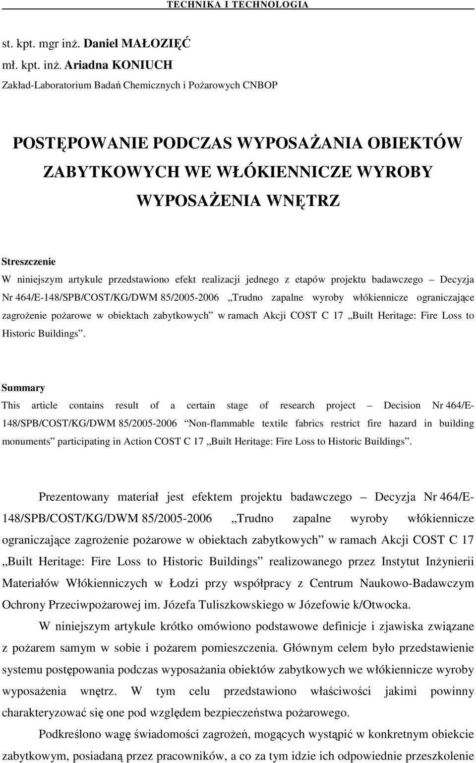 Ariadna KONIUCH Zakład-Laboratorium Badań Chemicznych i PoŜarowych CNBOP POSTĘPOWANIE PODCZAS WYPOSAśANIA OBIEKTÓW ZABYTKOWYCH WE WŁÓKIENNICZE WYROBY WYPOSAśENIA WNĘTRZ Streszczenie W niniejszym