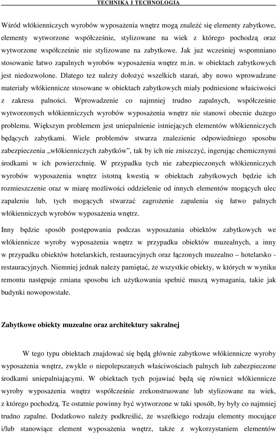 Dlatego teŝ naleŝy dołoŝyć wszelkich starań, aby nowo wprowadzane materiały włókiennicze stosowane w obiektach zabytkowych miały podniesione właściwości z zakresu palności.