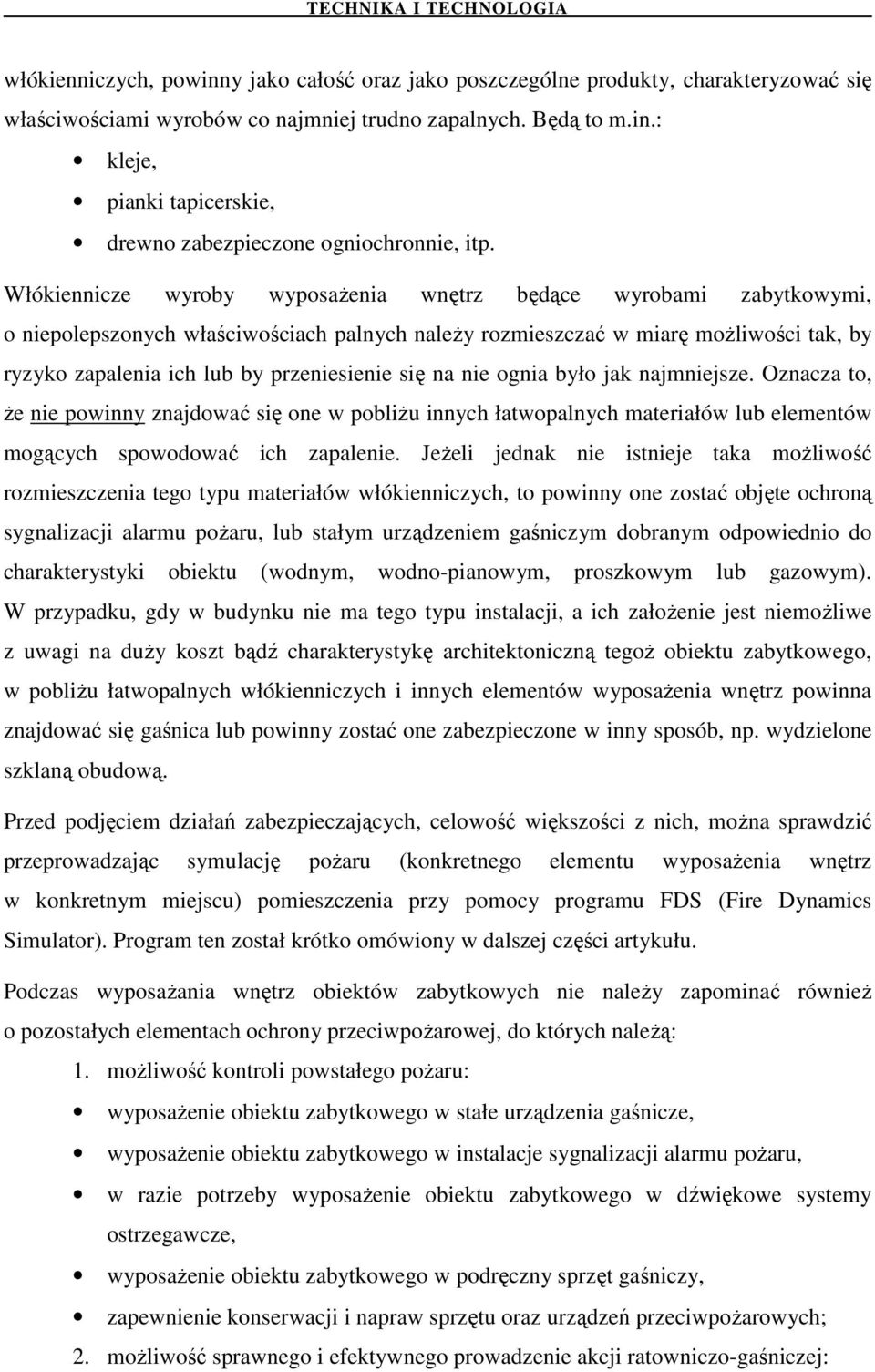 się na nie ognia było jak najmniejsze. Oznacza to, Ŝe nie powinny znajdować się one w pobliŝu innych łatwopalnych materiałów lub elementów mogących spowodować ich zapalenie.