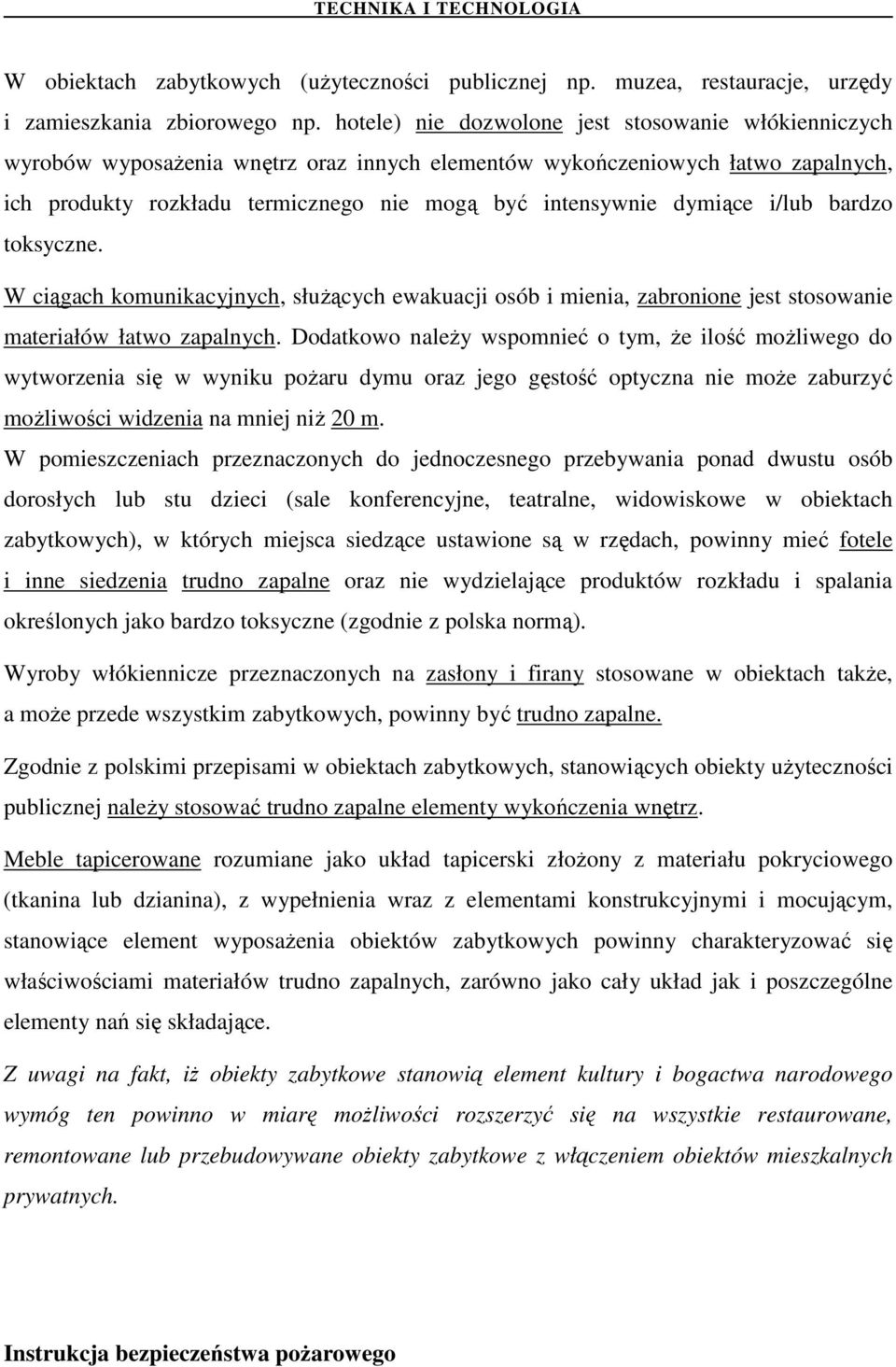 dymiące i/lub bardzo toksyczne. W ciągach komunikacyjnych, słuŝących ewakuacji osób i mienia, zabronione jest stosowanie materiałów łatwo zapalnych.