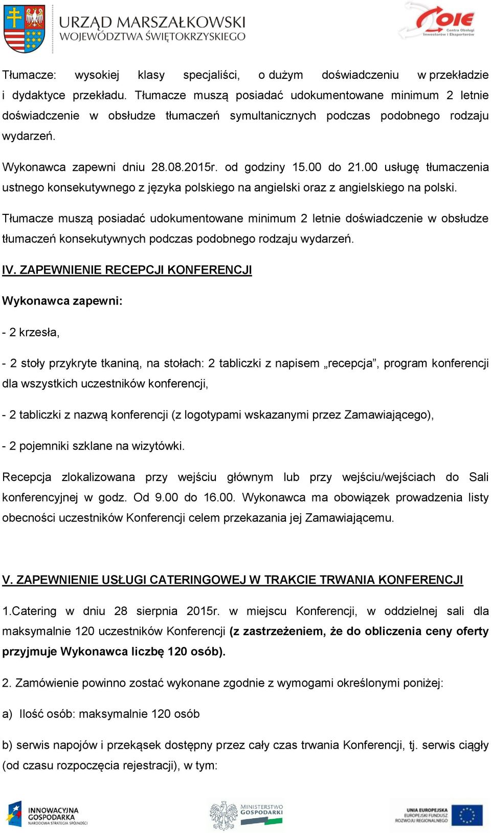 00 do 21.00 usługę tłumaczenia ustnego konsekutywnego z języka polskiego na angielski oraz z angielskiego na polski.