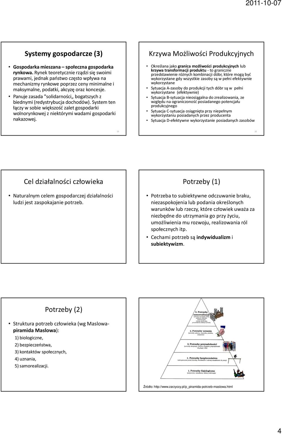 Panuje zasada "solidarności bogatszych z biednymi (redystrybucja dochodów). System ten łączy w sobie większość zalet gospodarki wolnorynkowej z niektórymi wadami gospodarki nakazowej.