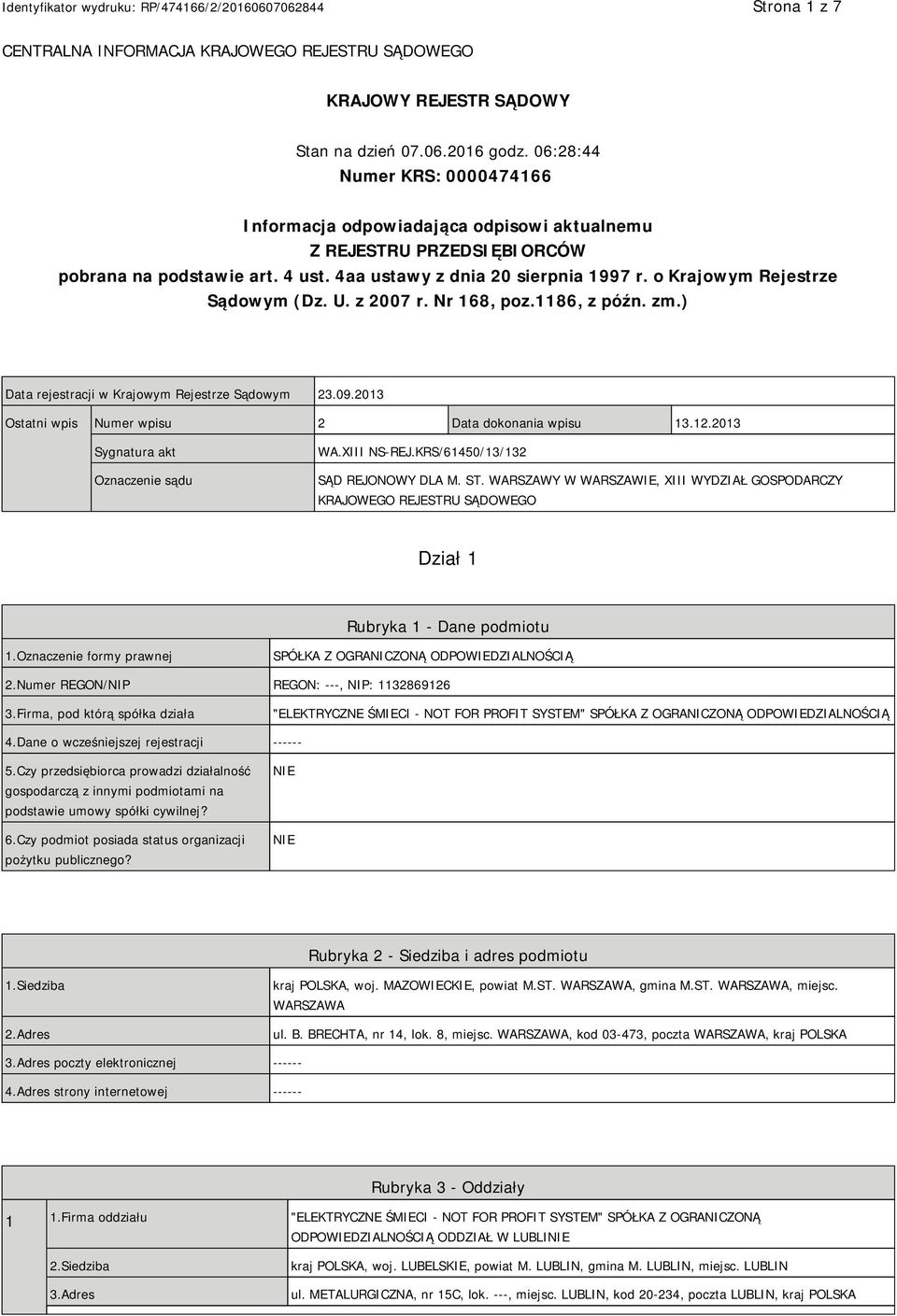 o Krajowym Rejestrze Sądowym (Dz. U. z 2007 r. Nr 168, poz.1186, z późn. zm.) Data rejestracji w Krajowym Rejestrze Sądowym 23.09.2013 Ostatni wpis Numer wpisu 2 Data dokonania wpisu 13.12.