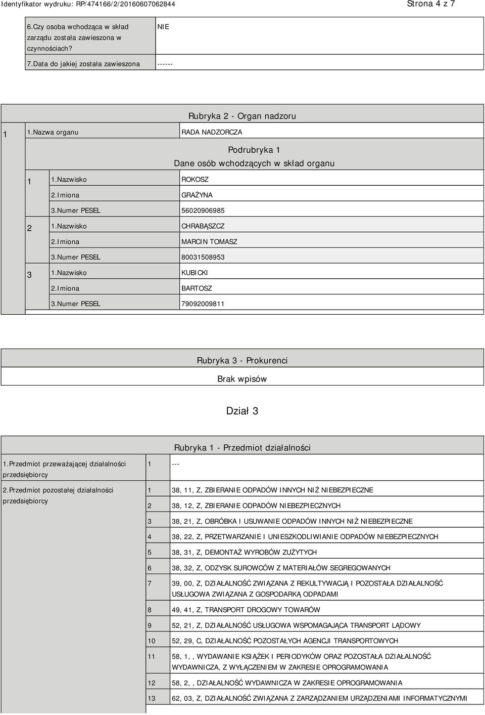 Nazwisko KUBICKI BARTOSZ 3.Numer PESEL 79092009811 Rubryka 3 - Prokurenci Dział 3 Rubryka 1 - Przedmiot działalności 1.Przedmiot przeważającej działalności przedsiębiorcy 2.