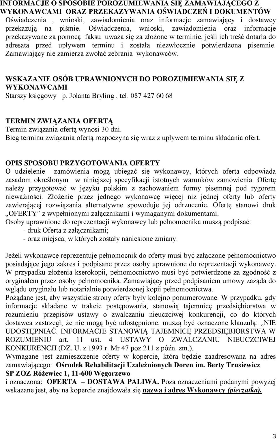 Oświadczenia, wnioski, zawiadomienia oraz informacje przekazywane za pomocą faksu uważa się za złożone w terminie, jeśli ich treść dotarła do adresata przed upływem terminu i została niezwłocznie