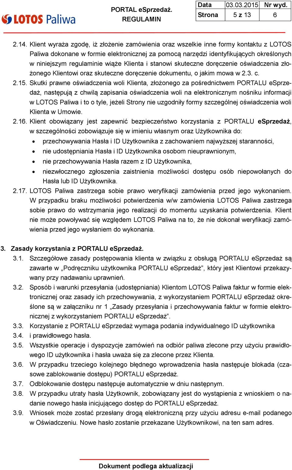 wiąże Klienta i stanowi skuteczne doręczenie oświadczenia złożonego Klientowi oraz skuteczne doręczenie dokumentu, o jakim mowa w 2.3. c. 2.15.