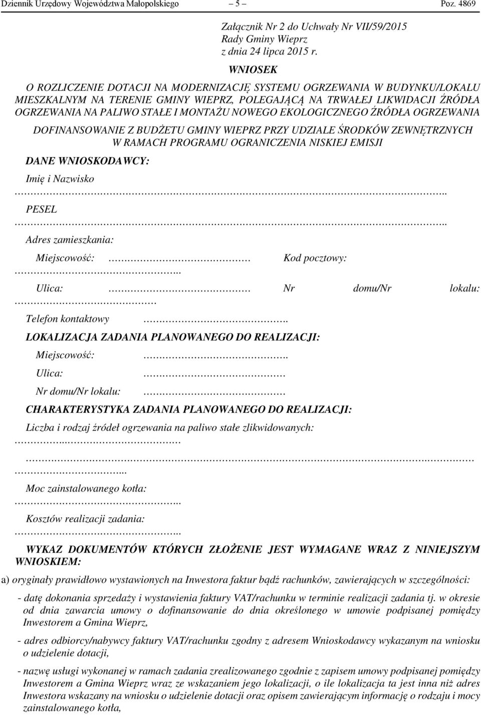 NOWEGO EKOLOGICZNEGO ŹRÓDŁA OGRZEWANIA DOFINANSOWANIE Z BUDŻETU GMINY WIEPRZ PRZY UDZIALE ŚRODKÓW ZEWNĘTRZNYCH W RAMACH PROGRAMU OGRANICZENIA NISKIEJ EMISJI DANE WNIOSKODAWCY: Imię i Nazwisko PESEL