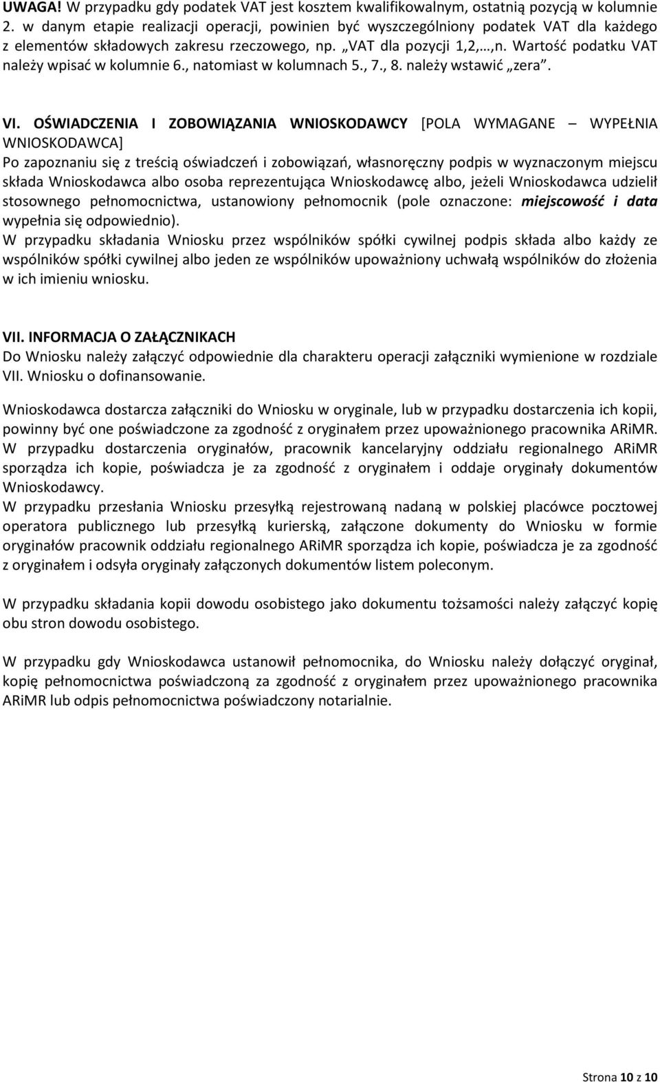 Wartośd podatku VAT należy wpisad w kolumnie 6., natomiast w kolumnach 5., 7., 8. należy wstawid zera. VI.