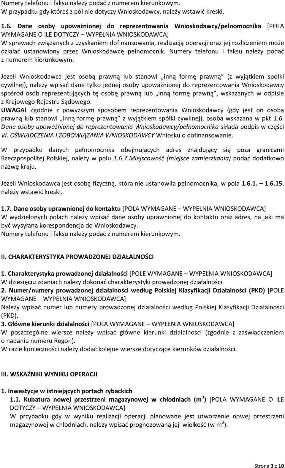 może działad ustanowiony przez Wnioskodawcę pełnomocnik. Numery telefonu i faksu należy podad z numerem kierunkowym.