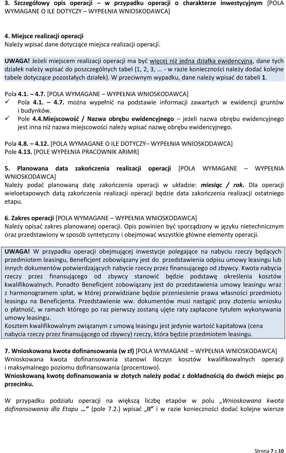 Jeżeli miejscem realizacji operacji ma byd więcej niż jedna działka ewidencyjna, dane tych działek należy wpisad do poszczególnych tabel (1, 2, 3, - w razie konieczności należy dodad kolejne tabele