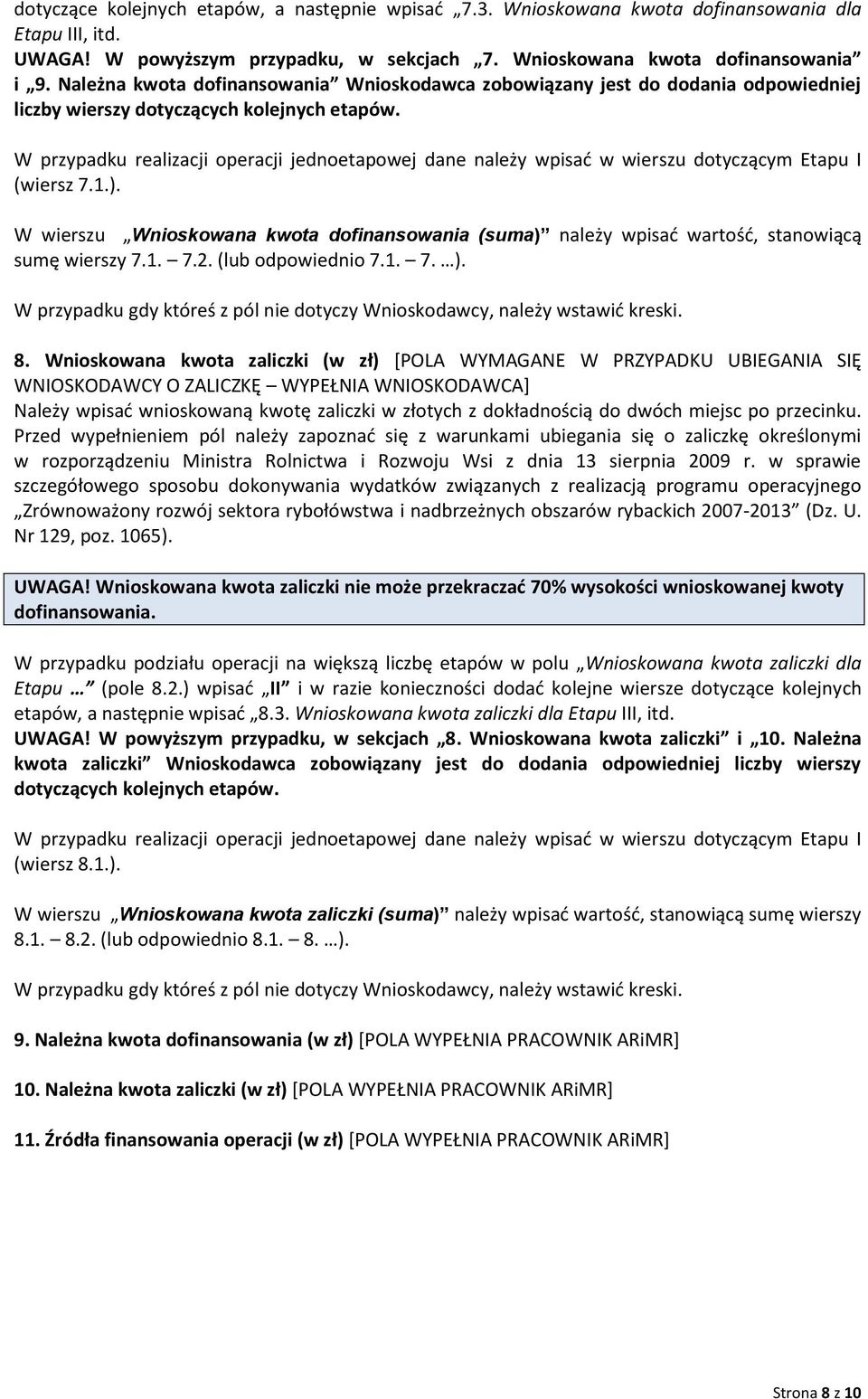 W przypadku realizacji operacji jednoetapowej dane należy wpisad w wierszu dotyczącym Etapu I (wiersz 7.1.).