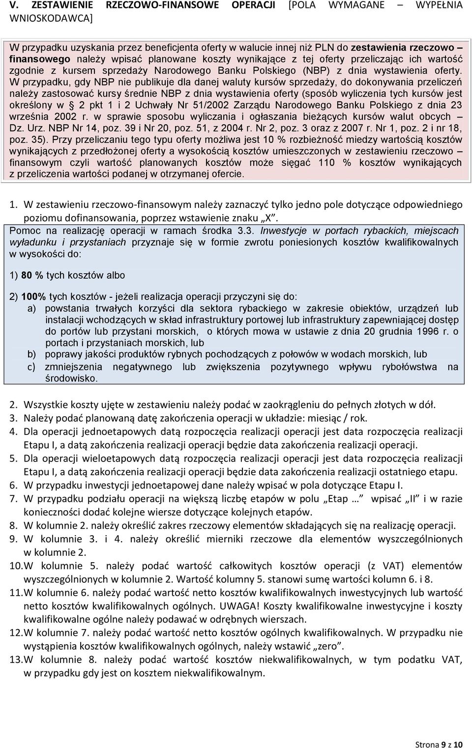 W przypadku, gdy NBP nie publikuje dla danej waluty kursów sprzedaży, do dokonywania przeliczeń należy zastosować kursy średnie NBP z dnia wystawienia oferty (sposób wyliczenia tych kursów jest