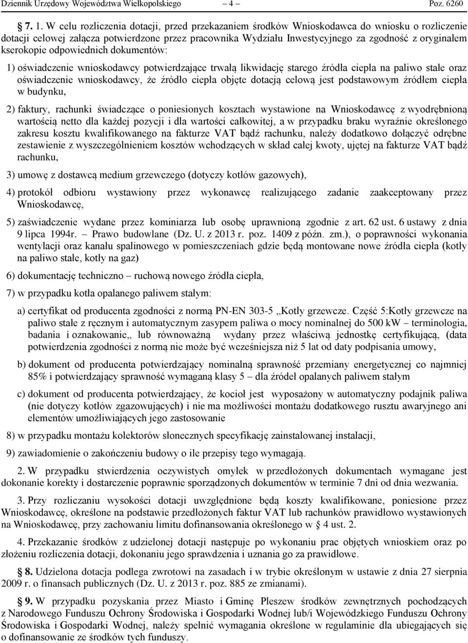kserokopie odpowiednich dokumentów: 1) oświadczenie wnioskodawcy potwierdzające trwałą likwidację starego źródła ciepła na paliwo stałe oraz oświadczenie wnioskodawcy, że źródło ciepła objęte dotacją
